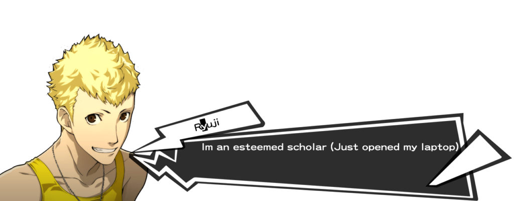 Ryuji (Persona 5): "I'm an esteemed scholar (Just opened my laptop.)"